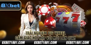 Trải nghiệm Big Wheel – Cảm giác hồi hộp với mỗi lần quay